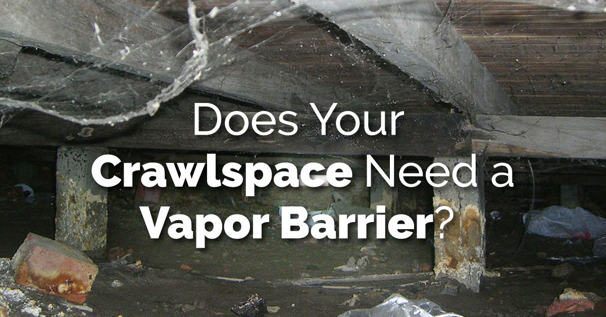 Does Your Crawlspace Need a Vapor Barrier?