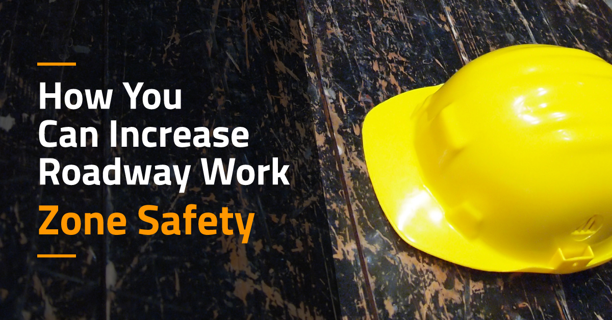 How You Can Increase Roadway Work Zone Safety