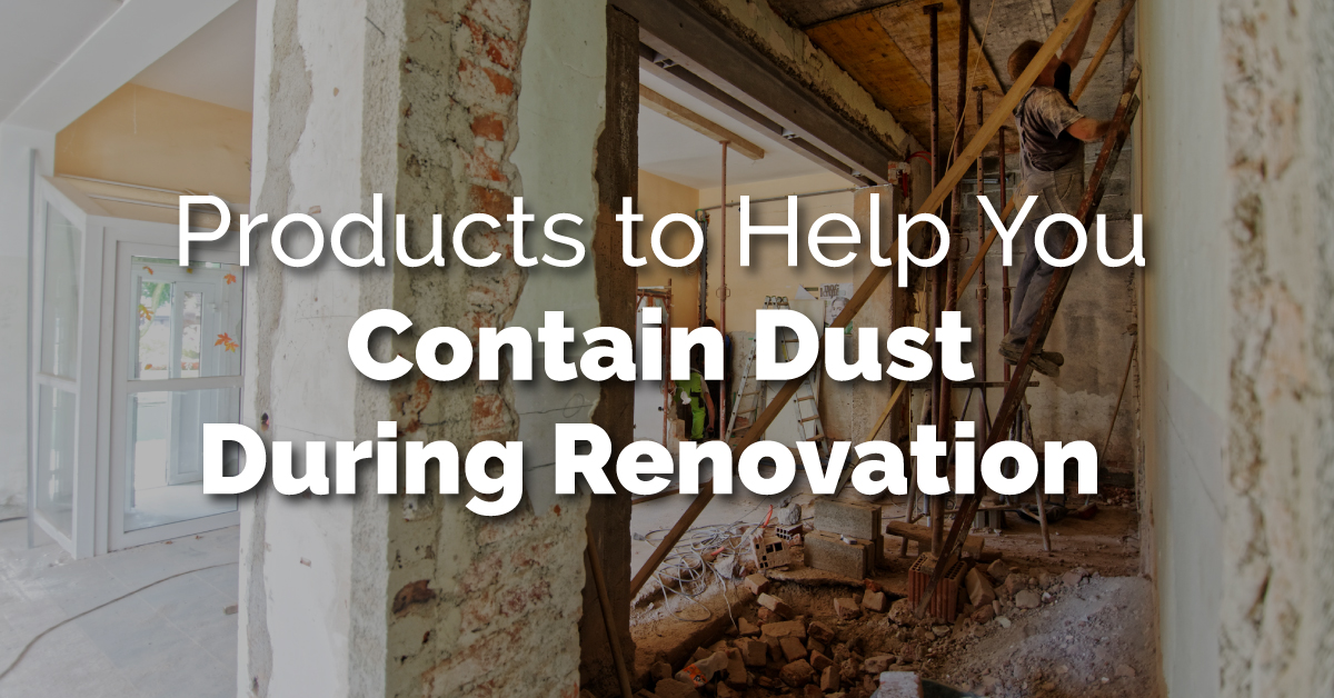 Products to Help You Contain Dust During Renovation