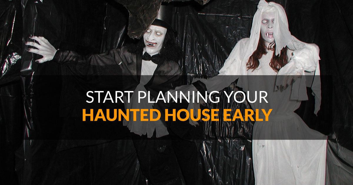 Start Planning Your Haunted House Early