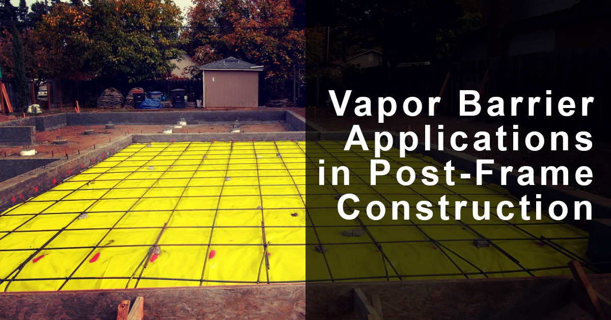 Vapor barriers in post frame construction